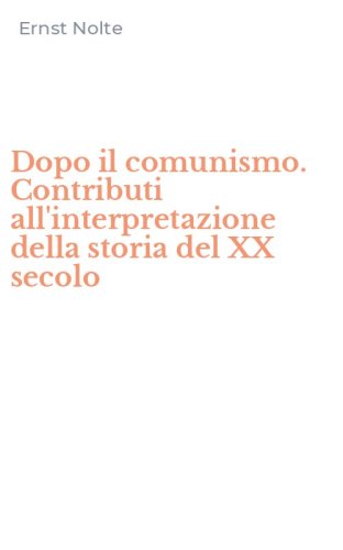 Dopo il comunismo. Contributi all'interpretazione della storia del XX secolo
