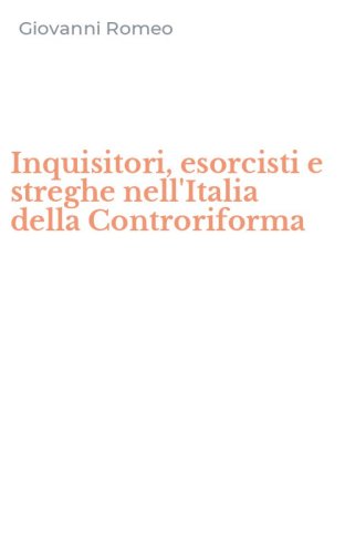 Inquisitori, esorcisti e streghe nell'Italia della Controriforma