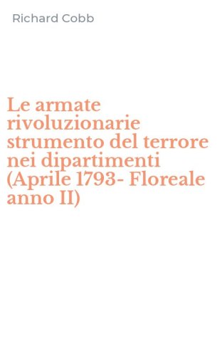 Le armate rivoluzionarie strumento del terrore nei dipartimenti (Aprile 1793-Floreale anno II)