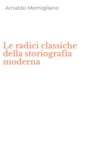 Le radici classiche della storiografia moderna
