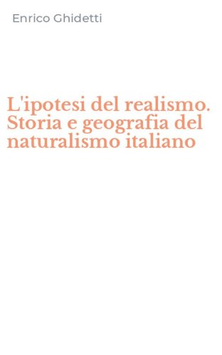 L'ipotesi del realismo. Storia e geografia del naturalismo italiano