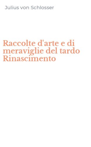 Raccolte d'arte e di meraviglie del tardo Rinascimento