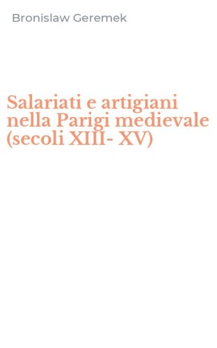 Salariati e artigiani nella Parigi medievale (secoli XIII-XV)