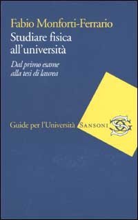 Studiare fisica all'universit&agrave;. Dal primo esame alla tesi di laurea