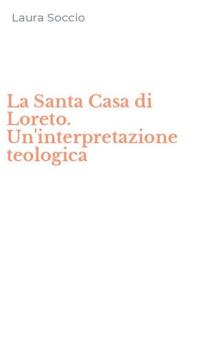 La Santa Casa di Loreto. Un'interpretazione teologica