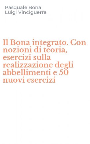 Il Bona integrato. Con nozioni di teoria, esercizi sulla realizzazione degli abbellimenti e 50 nuovi esercizi