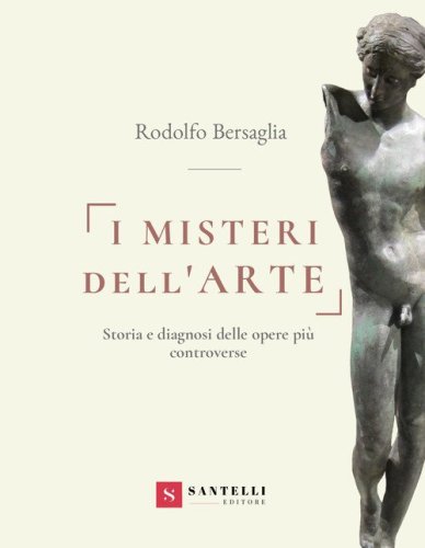 I misteri dell'arte. Storia e diagnosi delle opere pi&ugrave; controverse