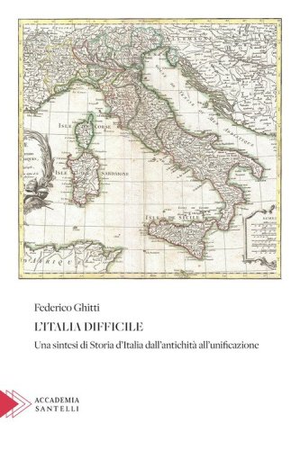 L'Italia difficile. Una sintesi di storia d'Italia dall'antichit&agrave; all'unificazione
