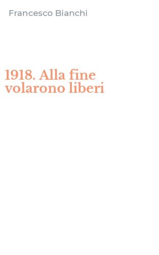 1918. Alla fine volarono liberi