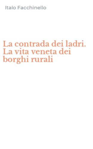 La contrada dei ladri. La vita veneta dei borghi rurali