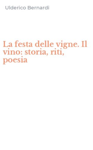 La festa delle vigne. Il vino: storia, riti, poesia