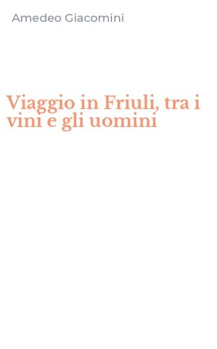 Viaggio in Friuli, tra i vini e gli uomini