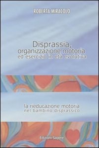 Disprassia. Organizzazione motoria ed esercizio in et&agrave; evolutiva