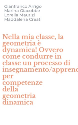 Nella mia classe, la geometria &egrave; dynamica! Ovvero come condurre in classe un processo di insegnamento/apprendimento per competenze della geometria dinamica