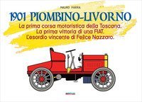 1901 Piombino-Livorno. La prima corsa motoristica della Toscana. La prima vittoria di una Fiat. L'esordio vincente di Felice Nazzaro