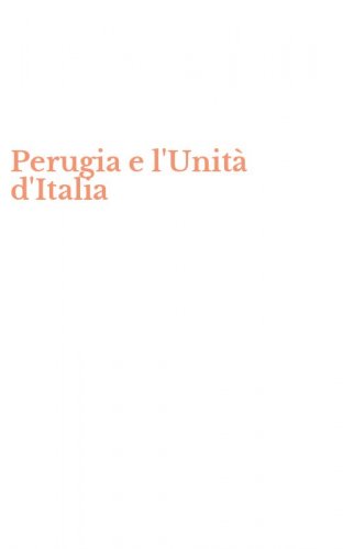 Perugia e l'Unit&agrave; d'Italia
