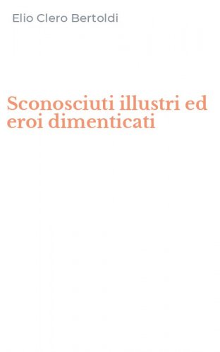 Sconosciuti illustri ed eroi dimenticati