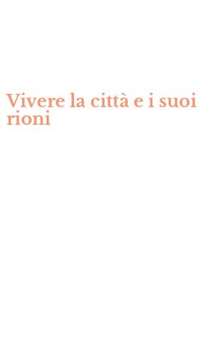 Vivere la citt&agrave; e i suoi rioni