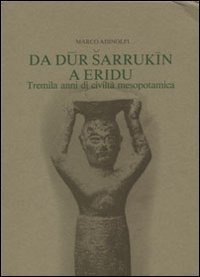 Da Dur Sarrukin a Eridu. Tremila anni di civilt&agrave; mesopotamica