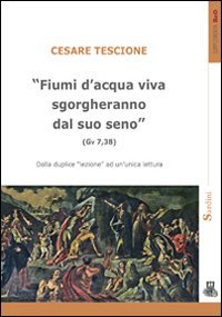 &laquo;Fiumi d'acqua viva sgorgheranno dal suo seno&raquo; (Gv 7,38). Dalla duplice lezione ad un'unica lettura
