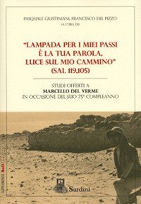 &laquo;Lampada per i miei passi &egrave; la tua parola, luce sul mio cammino&raquo; (Sal 119,105). Studi offerti a Marcello Del Verme in occasione del suo 75&deg; compleanno
