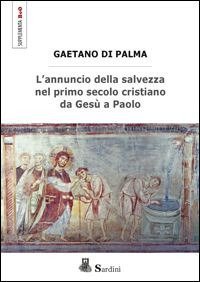 L'annuncio della salvezza nel primo secolo cristiano da Ges&ugrave; a Paolo
