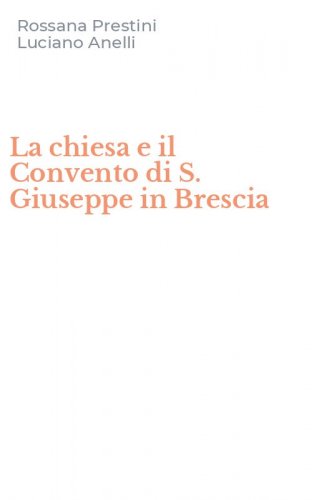 La chiesa e il Convento di S. Giuseppe in Brescia