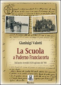 La scuola a Paderno Franciacorta. Dal lascito Averoldi (1820) agli inizi del '900 - (LA)
