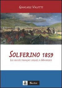 Solferino 1859. Les bless&eacute;s fran&ccedil;ais soign&eacute;s &agrave; Manerbio
