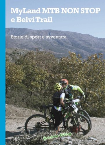 MyLand MTB Non Stop e Belv&igrave; Trail. Storie di sport e di avventura