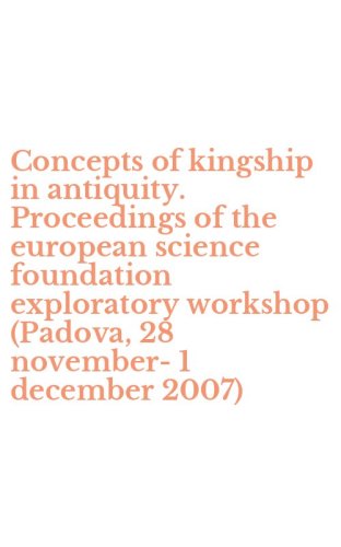 Concepts of kingship in antiquity. Proceedings of the european science foundation exploratory workshop (Padova, 28 november-1 december 2007)