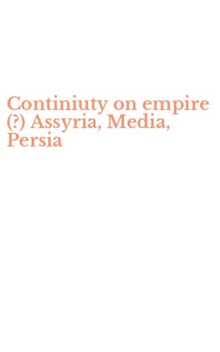 Continiuty on empire (?) Assyria, Media, Persia