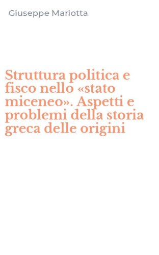 Struttura politica e fisco nello &laquo;stato miceneo&raquo;. Aspetti e problemi della storia greca delle origini