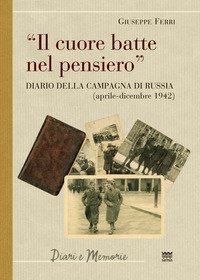 Il cuore batte nel pensiero. Diario della campagna di Russia (aprile-dicembre 1942)