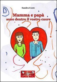 Mamma e pap&agrave; sono dentro il vostro cuore