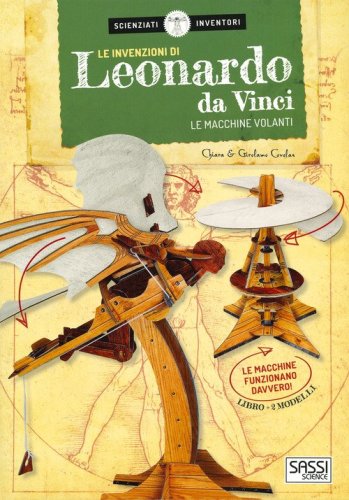 Le invenzioni di Leonardo da Vinci. Le macchine volanti. Scienziati e inventori