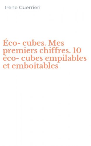 &Eacute;co-cubes. Mes premiers chiffres. 10 &eacute;co-cubes empilables et embo&icirc;tables