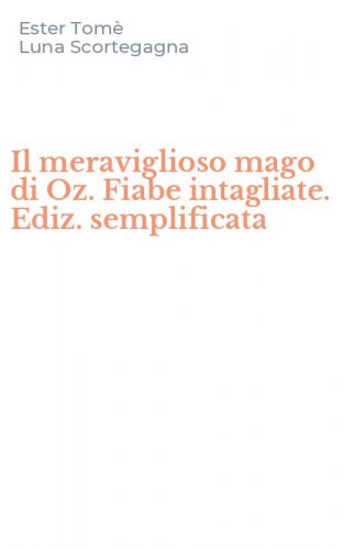 Il meraviglioso mago di Oz. Fiabe intagliate. Ediz. semplificata