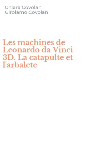 Les machines de Leonardo da Vinci 3D. La catapulte et l'arbalete