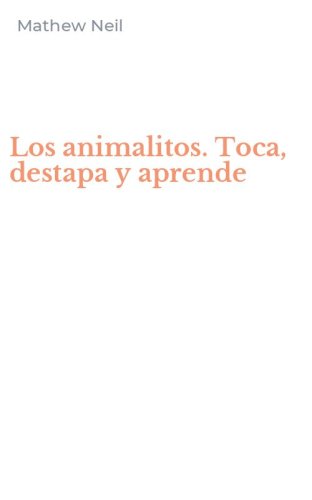 Los animalitos. Toca, destapa y aprende