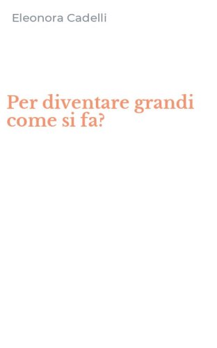 Per diventare grandi come si fa?