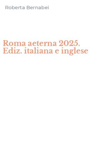 Roma aeterna 2025. Ediz. italiana e inglese