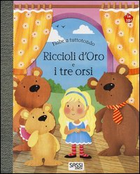 Riccioli d'oro e i tre orsi. Fiabe a tuttotondo