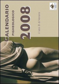 Calendario pigheologico 2008. Il lato B di Venere