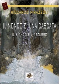 Il mondo &egrave; una cascata il bianco e l'azzurro