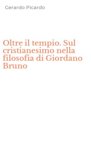 Oltre il tempio. Sul cristianesimo nella filosofia di Giordano Bruno