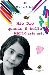 Mio dio quanto &egrave; bello Mario