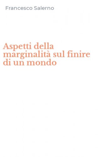 Aspetti della marginalit&agrave; sul finire di un mondo
