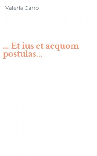 ... Et ius et aequom postulas...