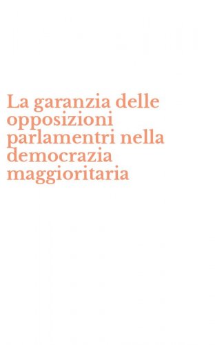La garanzia delle opposizioni parlamentri nella democrazia maggioritaria